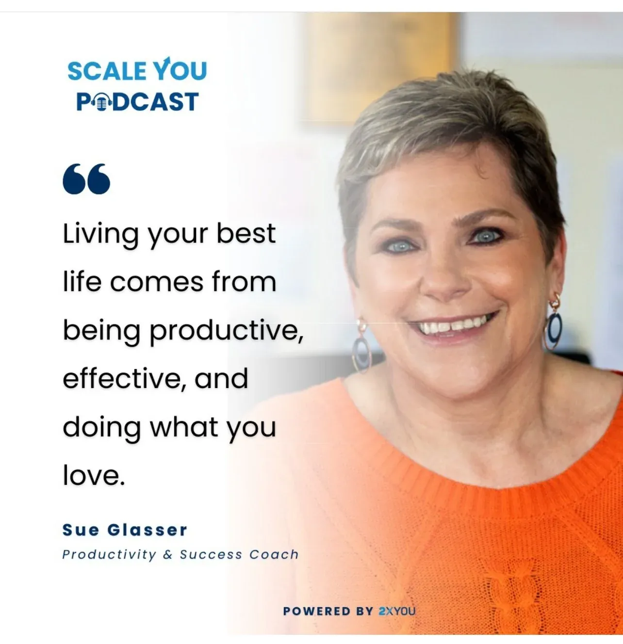 Scale You Podcast quote card with a photo of Sue: 'Living your best life comes from being productive, effective, and doing what you love'